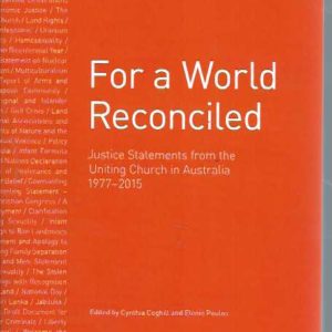 For a world reconciled : justice statements from the Uniting Church in Australia 1977-2015