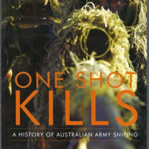 One Shot Kills: A History of Australian Army Sniping