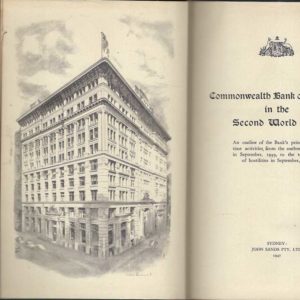 COMMONWEALTH BANK OF AUSTRALIA IN THE SECOND WORLD WAR – An outline of the Bank’s principal wartime activities from the outbreak of war in September, 1939, to the termination of hostilities in September, 1945