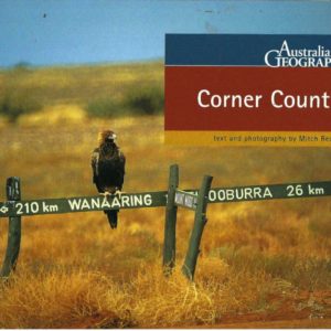 Australian Geographic Book of Corner Country, The: Where Outback Queensland, NSW and SA Meet