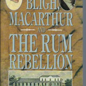 Bligh, Macarthur and the Rum Rebellion