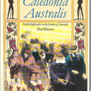 Caledonia Australis: Scottish Highlanders on the Frontier of Australia