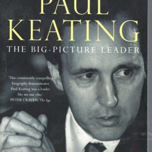 Paul Keating: The Big-Picture Leader