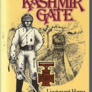 Kashmir Gate, The: Lieutenant Home and the Delhi V.C.’s