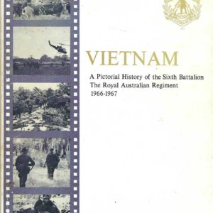 Vietnam: A Pictorial History of the Sixth Battalion The Royal Australian Regiment