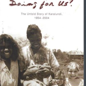 What Are You Doing For Us : The Untold Story of Karalundi 1954 – 2004