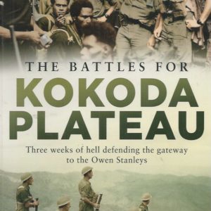 Battles for Kokoda Plateau, The: Three weeks of hell defending the gateway to the Owen Stanleys