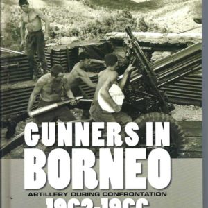 Gunners in Borneo: Artillery During Confrontation 1962-1966