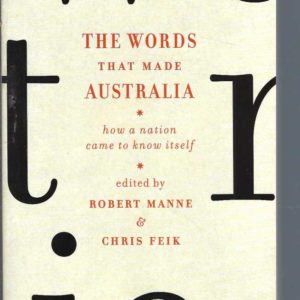 Words that Made Australia, The: How a Nation Came to Know Itself