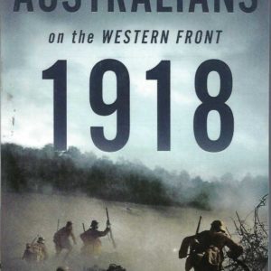 Australians on the Western Front 1918 (Volume one: Resisting the Great German Offensive)