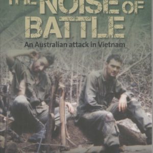 All Day Long the Noise of Battle: An Australian Attack in Vietnam