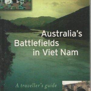 Australia’s Battlefields in Viet Nam : A Traveller’s Guide