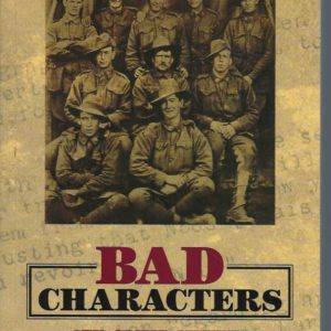 Bad Characters : Sex, Crime, Mutiny, Murder and the Australian Imperial Force