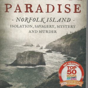 Dark Paradise. Norfolk Island. Isolation, Savagery, Mystery And Murder