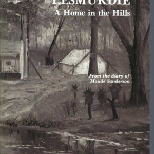 Lesmurdie : A Home In The Hills : From The Diary Of Maude Sanderson