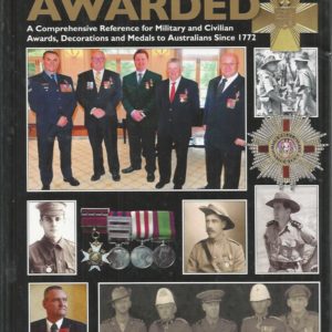 Australians awarded : a concise guide to military and civilian decorations, medals and other awards to Australians from 1772 to 2013 with their valuations