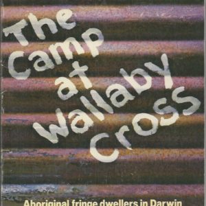 Camp at Wallaby Cross, The: Aboriginal Fringe Dwellers in Darwin