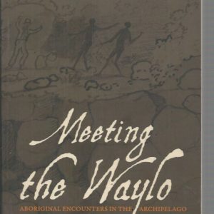 Meeting the Waylo : Aboriginal Encounters in the Archipelago