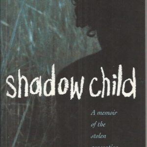 Shadow Child : A memoir of the Stolen Generation