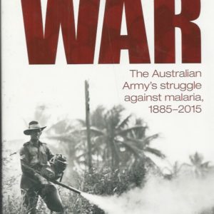 Unending War, An: The Australian Army’s Struggle Against Malaria 1885-2015