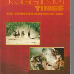 Killing Times, The: The Coniston Massacre 1928