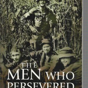 Men Who Persevered, The: The AATTV- The Most Highly Decorated Australian Unit of the Vietnam War