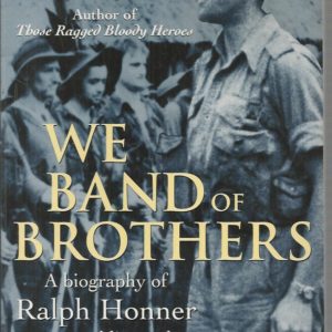 We Band of Brothers: A Biography of Ralph Honner, Soldier and Statesman