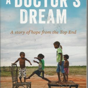 Doctor’s Dream, A: A Story of Hope from the Top End