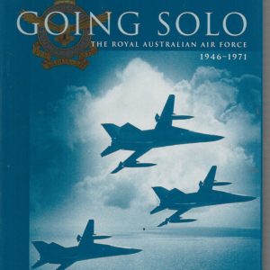 Going Solo: The Royal Australian Air Force, 1946-1971