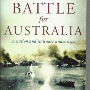 Battle for Australia, The: A Nation and Its Leader Under Siege.