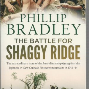 Battle for Shaggy Ridge, The : The Extraordinary Story of the Australian Campaign Against the Japanese in New Guinea’s Finisterre Mountains in 1943-44