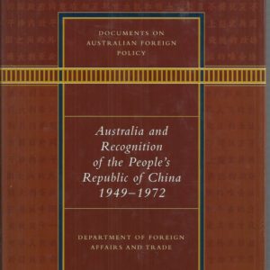 Documents on Australian Foreign Policy: Australia and Recognition of the People’s Republic of China, 1949-1972