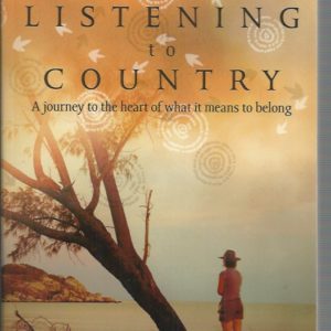 Listening to Country: A Journey to the Heart of What it Means to Belong