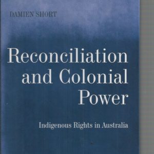 Reconciliation and Colonial Power: Indigenous Rights in Australia