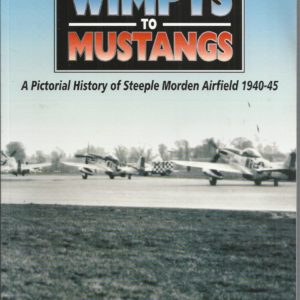 Wimpys to Mustangs: A Pictorial History of Steeple Morden Airfield 1940-45