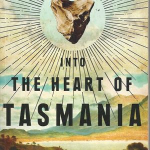 Into the Heart of Tasmania: A Search For Human Antiquity