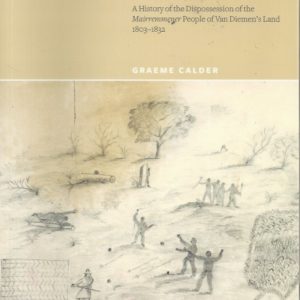 Levee, Line and Martial Law – A History of the Dispossession of the Mairremmener People of Van Diemen’s Land 1803-1832