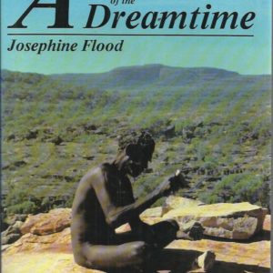 Archaeology of the Dreamtime: The story of prehistoric Australia and her people.