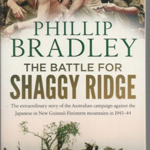 Battle for Shaggy Ridge, The : The Extraordinary Story of the Australian Campaign Against the Japanese in New Guinea’s Finisterre Mountains in 1943-44