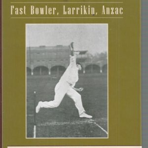 Tibby Cotter: Fast Bowler, Larrikin, Anzac