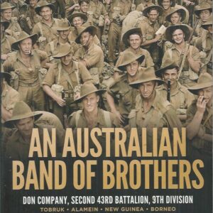 An Australian Band Of Brothers: Don Company, Second 43rd Battalion, 9th Division