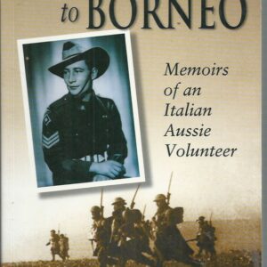 From Tobruk to Borneo: Memoirs of an Italian-Aussie Volunteer