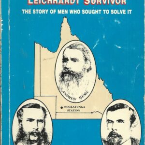 Mystery of the Leichhardt Survivor, The: The Story of the Men Who Sought to Solve It