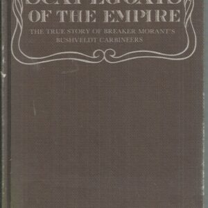 Scapegoats of the empire: The true story of Breaker Morant’s Bushveldt Carbineers