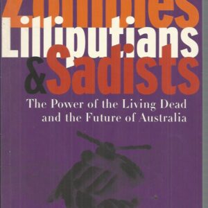 Zombies, Lilliputians and Sadists: The Power of the Living Dead and the Future of Australia