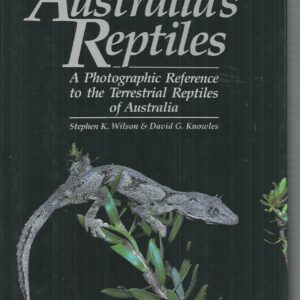 Australia’s Reptiles: A Photographic Reference to the Terrestrial Reptiles of Australia