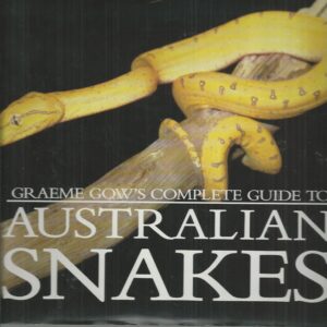 Graeme Gow’s Complete Guide to Australian Snakes