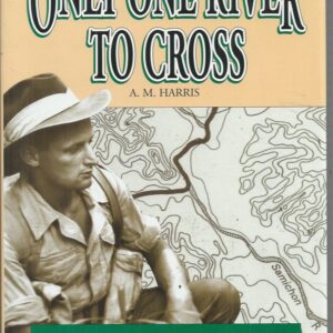 Only One River To Cross : An Australian Soldier Behind Ememy Lines in Korea