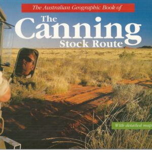 Australian Geographic Book of the Canning Stock Route, The