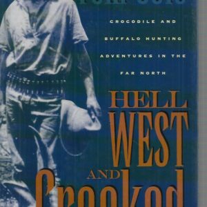 Hell West and Crooked: Crocodile and Buffalo Hunting Adventures in the Far North